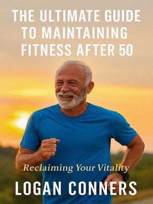 cover image of The Ultimate Guide to Maintaining Fitness After 50